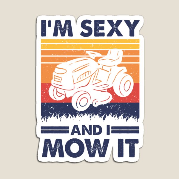 Item preview, I'm sexy and I mow it, Funny Lawn Tractor Gardening designed and sold by TheReallyNiceStuff.