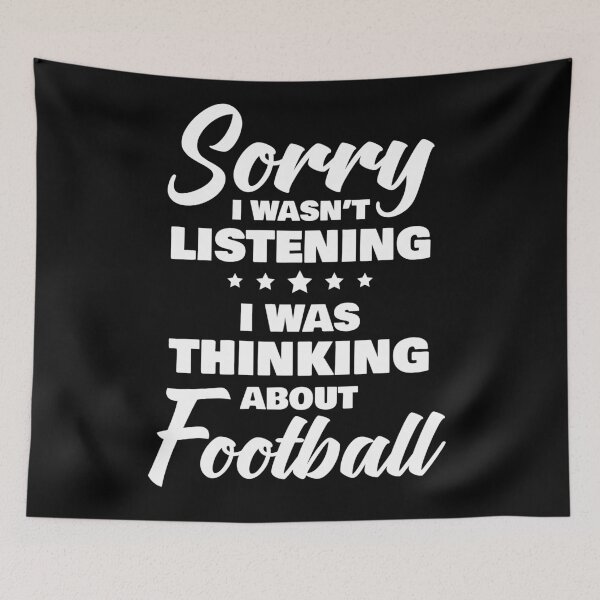 Item preview, Sorry I Wasnt Listening I Was Thinking About Football Funny Quote designed and sold by RRiDesigns.