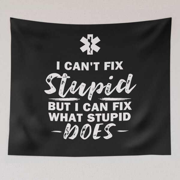 Item preview, I can't fix stupid what stupid does EMT EMS Paramedic designed and sold by SharonBender.