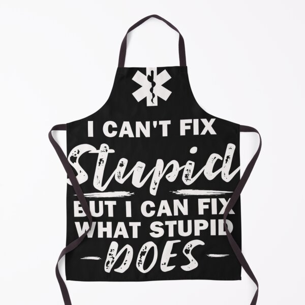 Item preview, I can't fix stupid what stupid does EMT EMS Paramedic designed and sold by SharonBender.