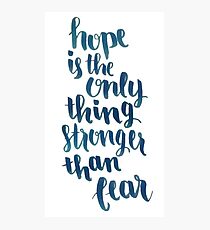 Hope Is The Only Thing Stronger Than Fear Photographic Print