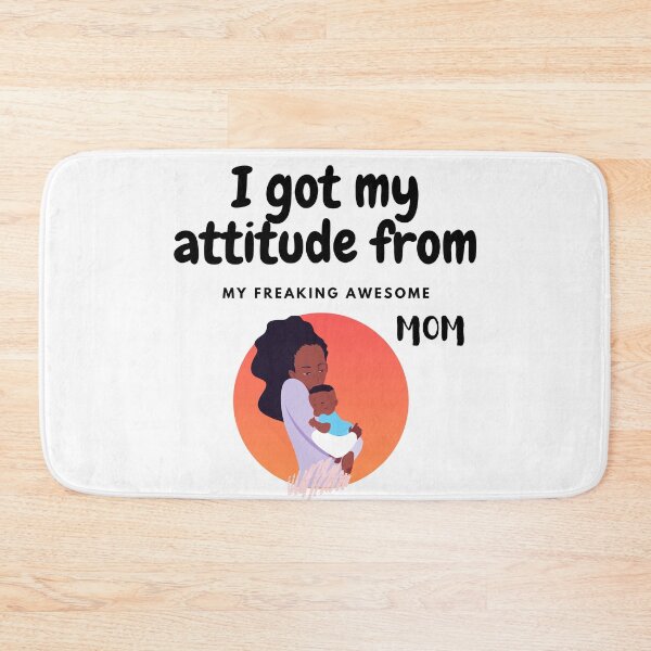 Item preview, I get my attitude from my freaking awesome mom 4 designed and sold by Rainces.