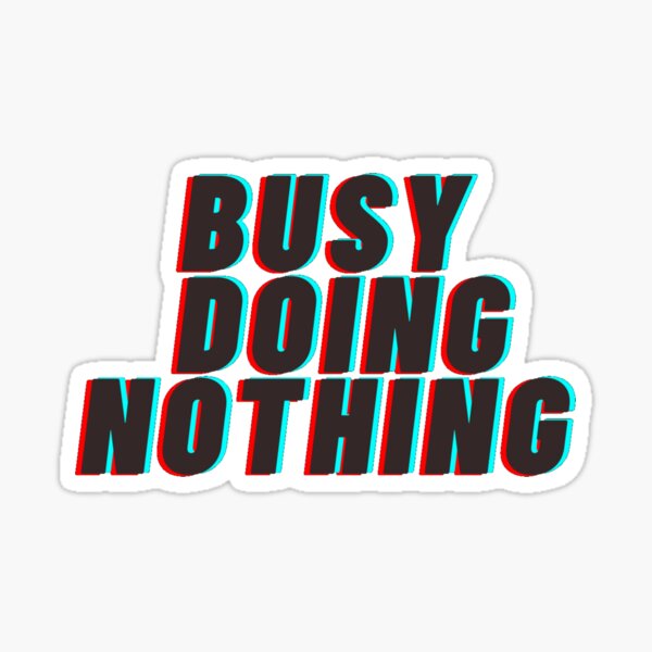 Busy doing nothing Sticker