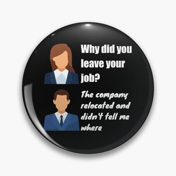 Item preview, Why did you leave your job?  The company relocated and did not tell me where  Funny Design designed and sold by Click-Like.