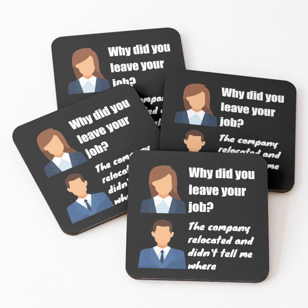 Item preview, Why did you leave your job?  The company relocated and did not tell me where  Funny Design designed and sold by Click-Like.