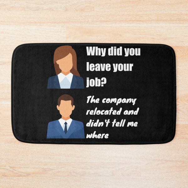 Item preview, Why did you leave your job?  The company relocated and did not tell me where  Funny Design designed and sold by Click-Like.