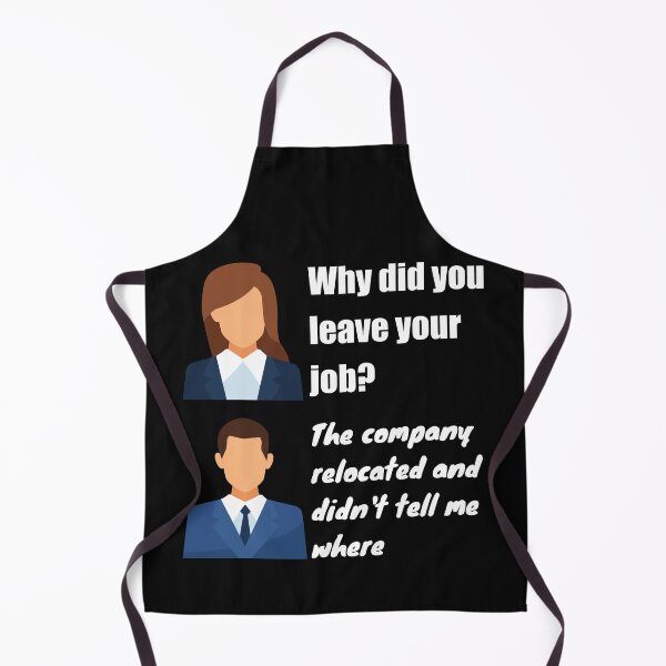 Item preview, Why did you leave your job? The company relocated and did not tell me where Funny Design designed and sold by Click-Like.