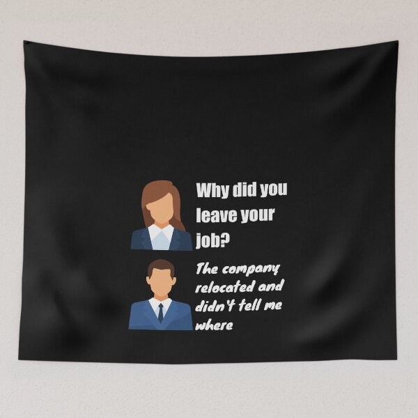 Item preview, Why did you leave your job?  The company relocated and did not tell me where  Funny Design designed and sold by Click-Like.