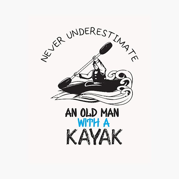Item preview, Never Underestimate An Old Man With a Kayak - Funny - I love Kayaking  designed and sold by Hannah  Pillic.