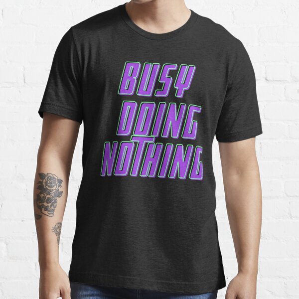 Busy doing nothing Essential T-Shirt