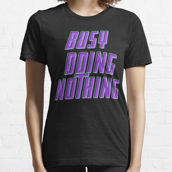 Busy doing nothing Essential T-Shirt