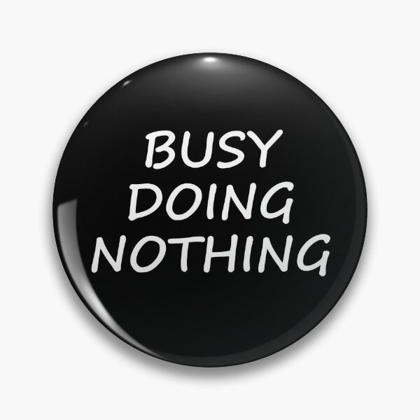 Item preview, Busy Doing Nothing designed and sold by TandCDesign.