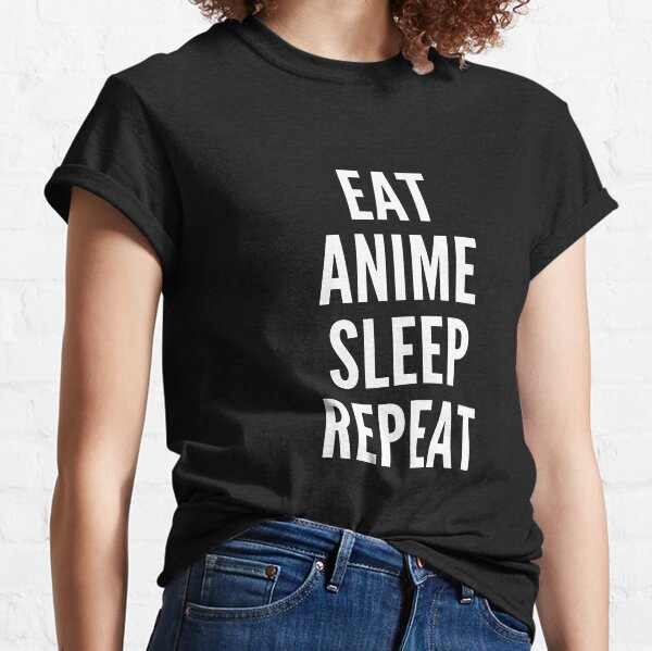 EAT ANIME SLEEP REPEAT. Classic T-Shirt