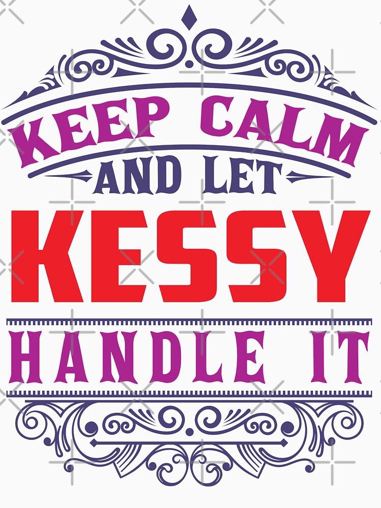 KESSY Name. Keep Calm And Let KESSY Handle It by wantneedlove