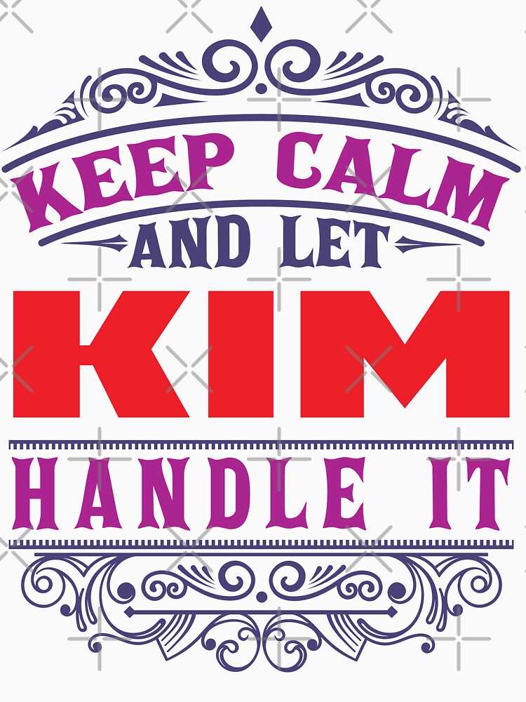 KIM Name. Keep Calm And Let KIM Handle It by wantneedlove