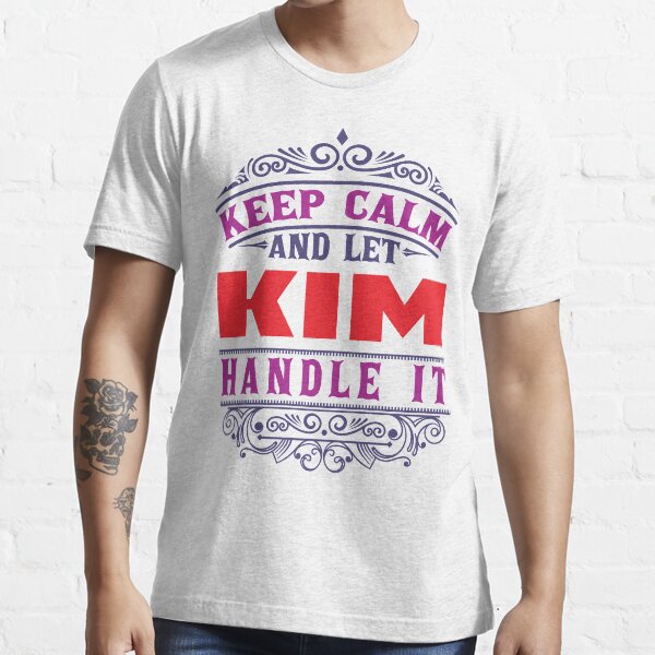 KIM Name. Keep Calm And Let KIM Handle It Essential T-Shirt