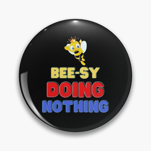 Item preview, Busy Doing Nothing, Beesy Doing Nothing, Students, Bee, Honey, Hornets, Beehives, sticky, Queen Bee, sceptre, sceptor, King, designed and sold by bimmer325.