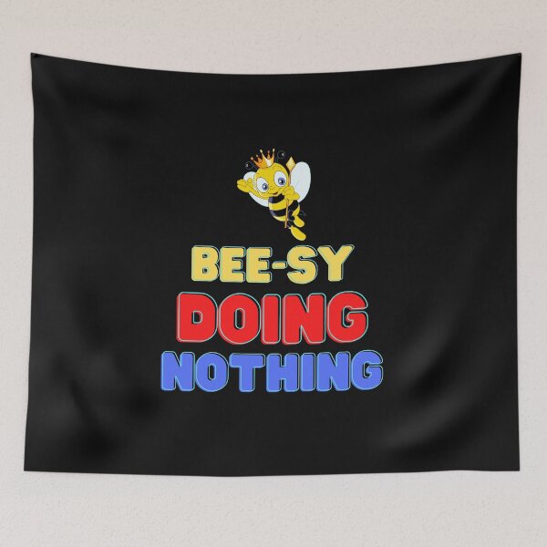 Item preview, Busy Doing Nothing, Beesy Doing Nothing, Students, Bee, Honey, Hornets, Beehives, sticky, Queen Bee, sceptre, sceptor, King, designed and sold by bimmer325.