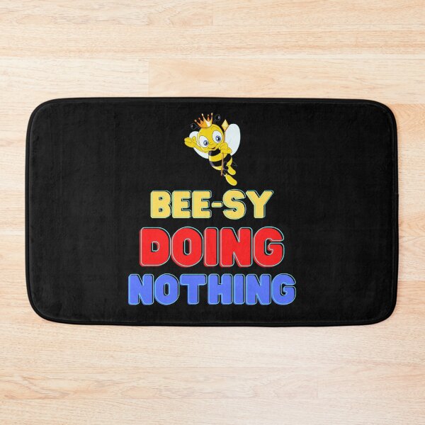 Item preview, Busy Doing Nothing, Beesy Doing Nothing, Students, Bee, Honey, Hornets, Beehives, sticky, Queen Bee, sceptre, sceptor, King, designed and sold by bimmer325.
