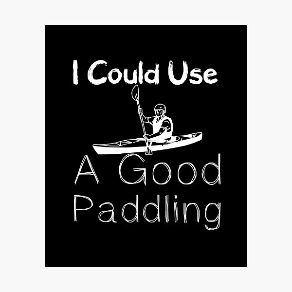 Item preview, I Could Use A Good Paddling - I love Kayaking  - Funny  designed and sold by Hannah  Pillic.