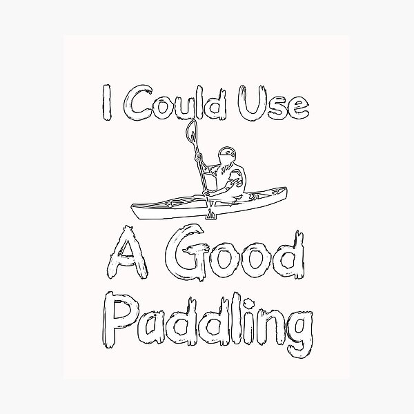 Item preview, I Could Use A Good Paddling - Funny  - I love Kayaking   designed and sold by Hannah  Pillic.