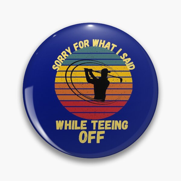 Item preview, Sorry For What I Said While Teeing Off designed and sold by WoodburyLake.