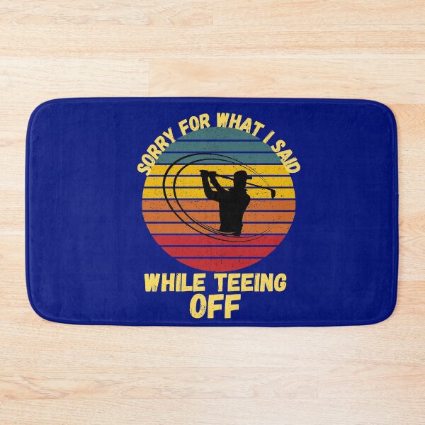 Item preview, Sorry For What I Said While Teeing Off designed and sold by WoodburyLake.