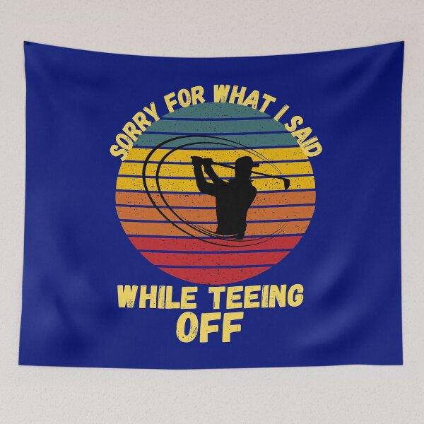 Item preview, Sorry For What I Said While Teeing Off designed and sold by WoodburyLake.