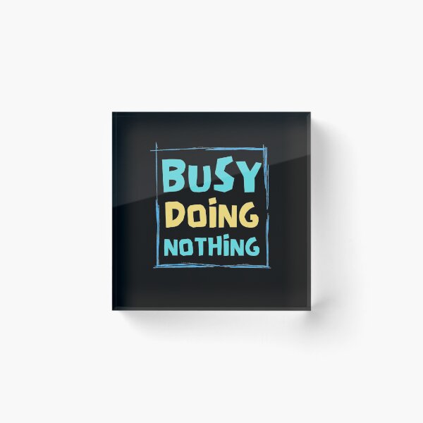 Item preview, Busy Doing Nothing designed and sold by Joy Poddar.