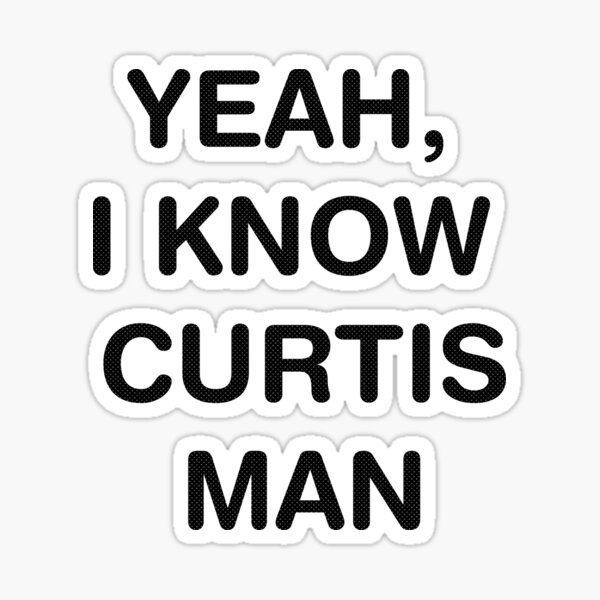 Yeah I Know Curtis Man - Up In Smoke Sticker