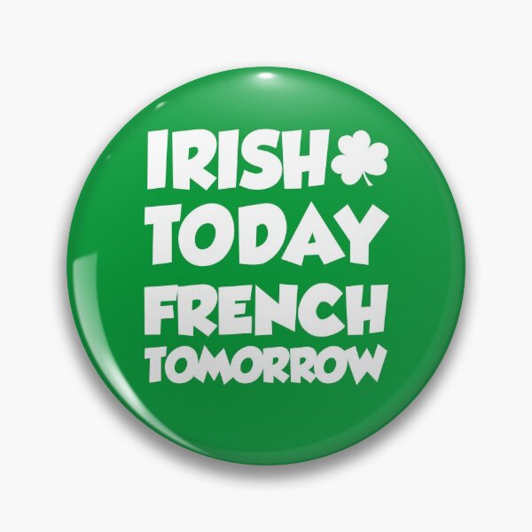 Item preview, Irish Today French Tomorrow With Shamrock designed and sold by jaycartoonist.
