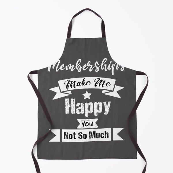 Item preview, Memberships Makes me happy you not so much funny gift ideas for Memberships lovers designed and sold by biigshow.