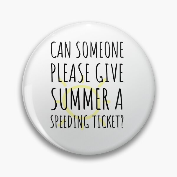 Item preview, Can someone please give summer a speeding ticket? designed and sold by Tropical Blood.