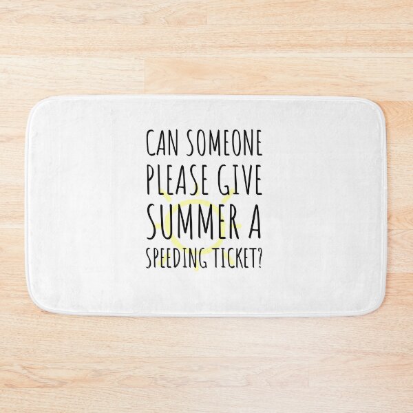 Item preview, Can someone please give summer a speeding ticket? designed and sold by Tropical Blood.