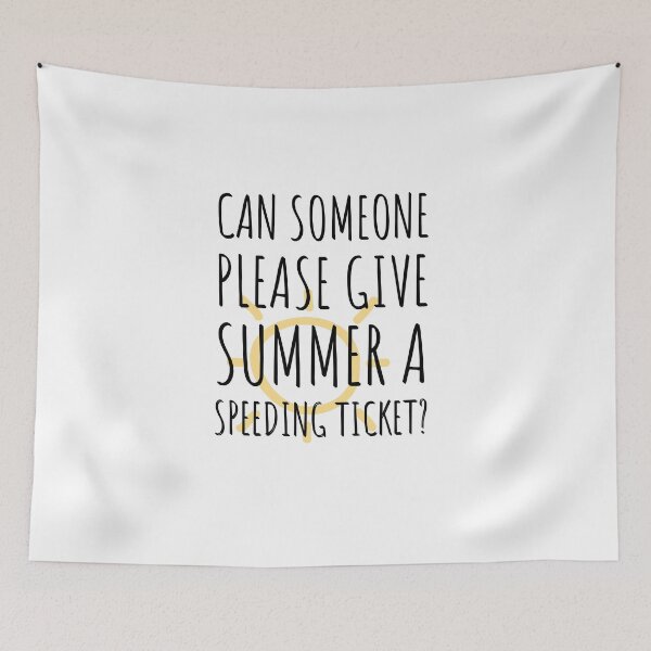 Item preview, Can someone please give summer a speeding ticket? designed and sold by Tropical Blood.