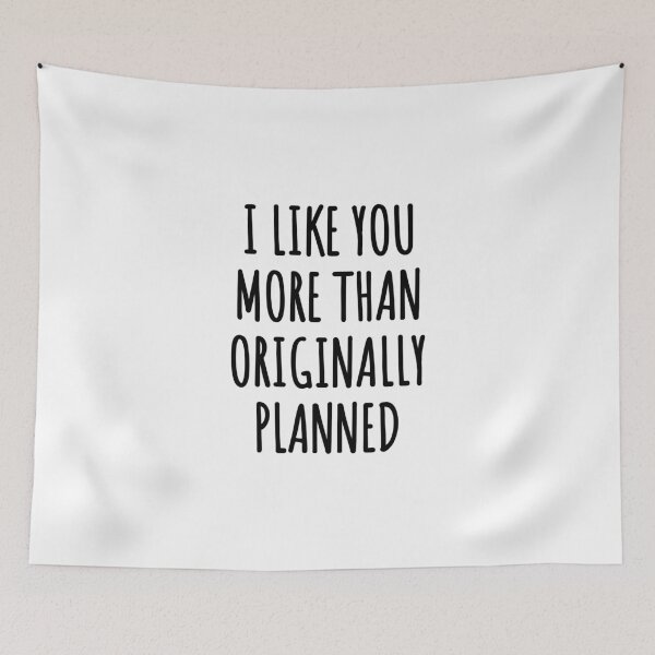 Item preview, I Like You More Than Originally Planned cute text designed and sold by Inspirationmotivation.
