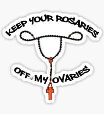 Ovaries over Rosaries by Tai's Tees Sticker