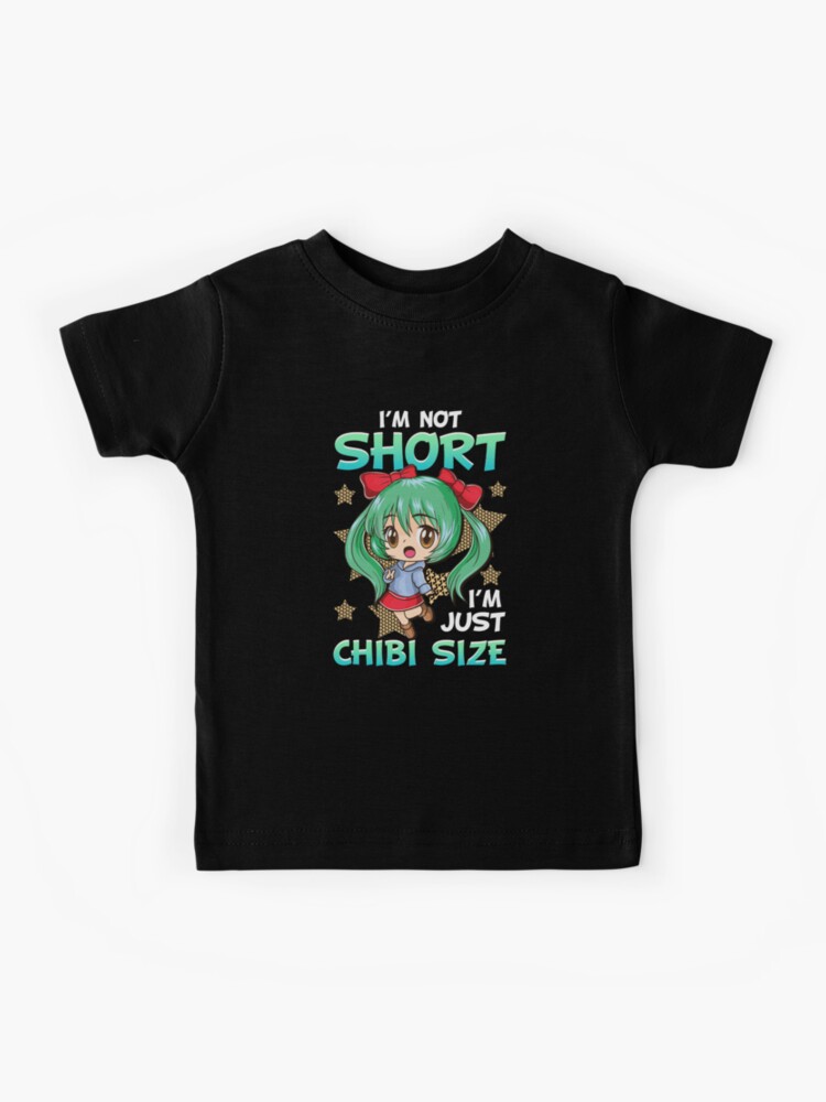 I'm Not Short I'm Just Chibi Cute Little Girl Anime T-Shirt I'm Not Short I'm Just Chibi Cute Little Girl Anime T-Shirt