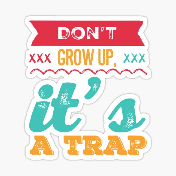 Dont Grow Up Its A Trap Stickers Redbubble