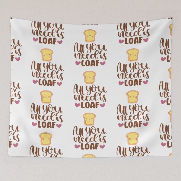 Item preview, All You Need Is Loaf designed and sold by Phorase.