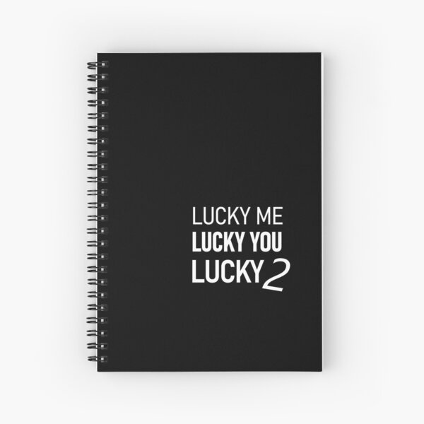 LUCKY ME, LUCKY YOU, LUCKY TWO!!! Spiral Notebook