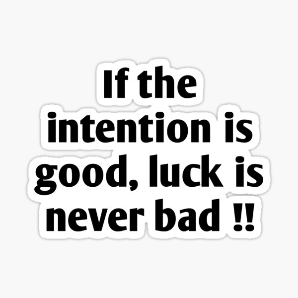 if-the-intention-is-good-luck-is-never-bad-motivational-quotes