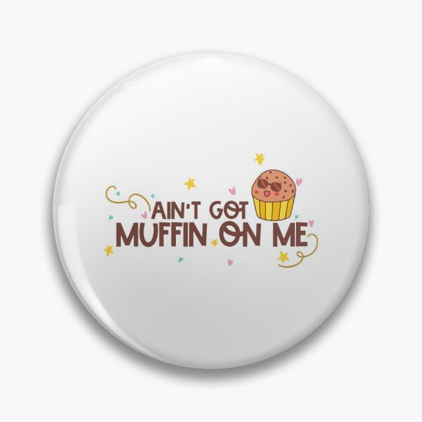 Item preview, Ain't Got Muffin On Me designed and sold by Phorase.