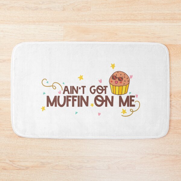 Item preview, Ain't Got Muffin On Me designed and sold by Phorase.