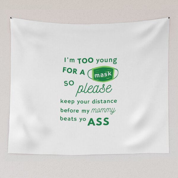 Item preview, I'm Too Young For A Mask So Please Keep Your Distance Before My Mom designed and sold by TeensArts.
