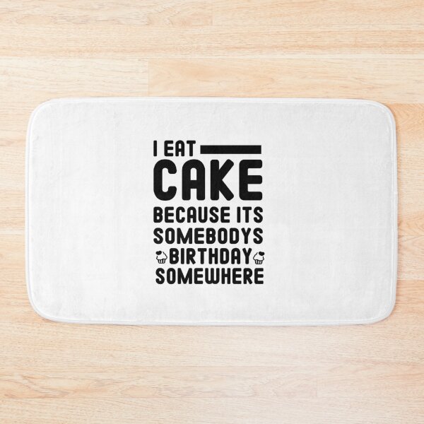 Item preview, i eat cake because its somebodys birthday somewhere cake lover gift designed and sold by Chamssou.
