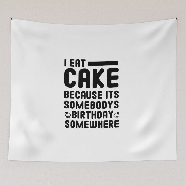Item preview, i eat cake because its somebodys birthday somewhere cake lover gift designed and sold by Chamssou.