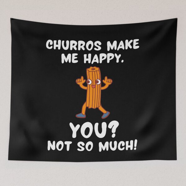 Item preview, Churros Makes Me Happy. You? Not So Much! designed and sold by TeePartyHost.