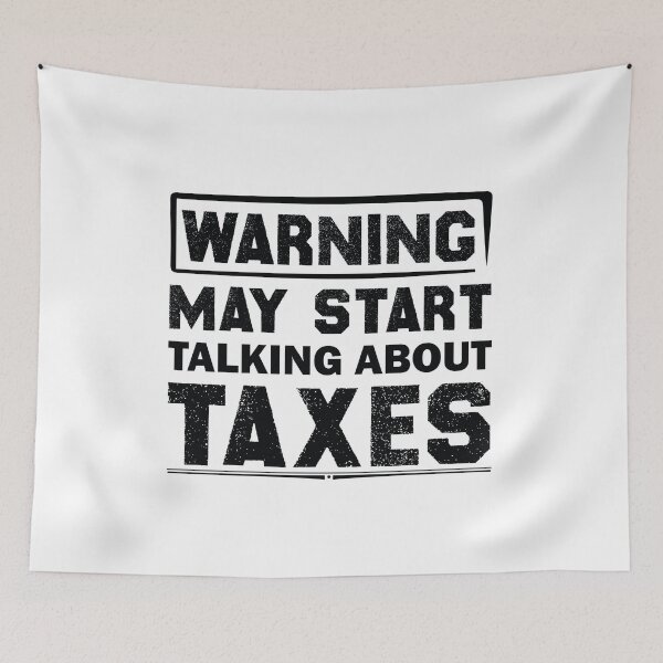 Item preview, Warning May Start Talking About Taxes designed and sold by Life Shop.