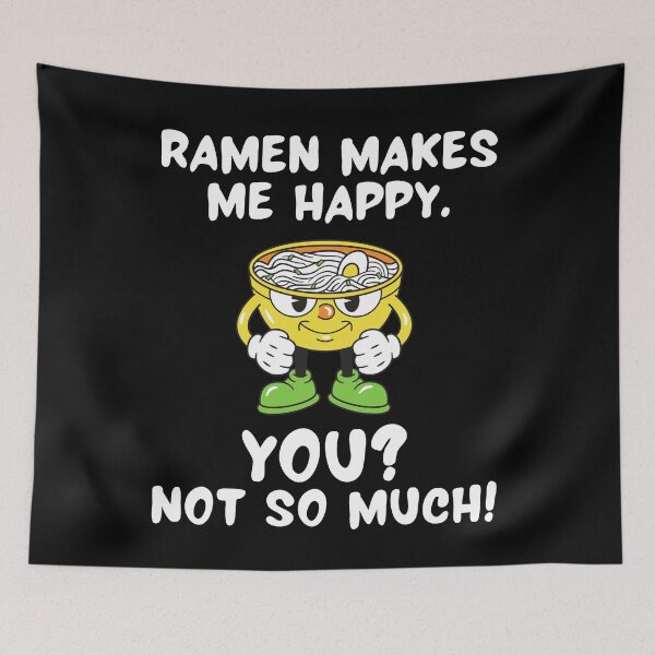 Item preview, Ramen Makes Me Happy. You? Not So Much! designed and sold by TeePartyHost.